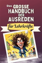 Emilia Koch - Das große Handbuch der Ausreden für Lehrkräfte - Das perfekte Geschenk für Erwachsene und Teenager für Weihnachten und Geburtstag