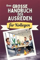 Alice Scholz - Das große Handbuch der Ausreden für Kollegen - Das perfekte Geschenk für Erwachsene und Teenager für Weihnachten und Geburtstag