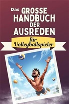 Lily Schmitz - Das große Handbuch der Ausreden für Volleyballspieler - Das perfekte Geschenk für Erwachsene und Teenager für Weihnachten und Geburtstag