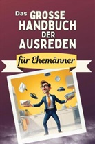 Olivia Lang - Das große Handbuch der Ausreden für Ehemänner - Das perfekte Geschenk für Erwachsene und Teenager für Weihnachten und Geburtstag