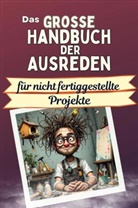 Sophia Koch - Das große Handbuch der Ausreden für nicht fertiggestellte Projekte - Das perfekte Geschenk für Erwachsene und Teenager für Weihnachten und Geburtstag