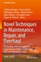 Ivan A Kostic, Alper Dalkiran, Ali Haydar Ercan, Aleksandar Grbovi¿, Aleksandar Grbovic, Aleksandar Grbovic et al... - Novel Techniques in Maintenance, Repair, and Overhaul