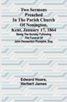 Edward Hoare, Herbert James - Two Sermons Preached in the Parish Church of Nonington, Kent, January 17, 1864 Being the Sunday following the Funeral of John Pemberton Plumptre, Esq