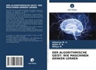 Nithya M, Ishwarya M V, Nithya M., Ishwarya M. V., Ajitha P R, Ajitha P. R. - DER ALGORITHMISCHE GEIST: WIE MASCHINEN DENKEN LERNEN