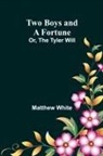 Matthew White - Two Boys and a Fortune; Or, The Tyler Will