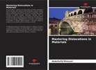 Abdelhafid Mimouni - Mastering Dislocations in Materials