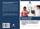 Kenneth  Saater Agber, Kenneth Saater Agber, Gbihi, Solomon Sesugh Gbihi, Aveuya Peter Terhemba - Prävalenz von Malaria und Anämie bei schwangeren Frauen