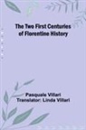 Pasquale Villari - The Two First Centuries of Florentine History