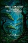 L. Frank Baum - Twinkle and Chubbins