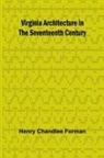 Henry Chandlee Forman - Virginia Architecture in the Seventeenth Century