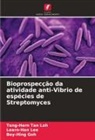 Bey-Hing Goh, Learn-Han Lee, Teng-Hern Tan Loh - Bioprospecção da atividade anti-Vibrio de espécies de Streptomyces