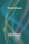 A. M. Williamson, C. N. Williamson - Vision House