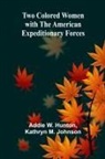 Kathryn M. Johnson, Addie W. Hunton - Two Colored women with the American Expeditionary Forces