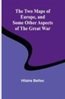 Hilaire Belloc - The Two Maps of Europe, and Some Other Aspects of the Great War