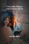 Carolyn Wells - Two Little Women and Treasure House