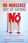 Jeffrey C. Chapman - The No-Nonsense Art of Saying No