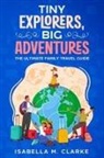 Isabella M. Clarke - Tiny Explorers, Big Adventures