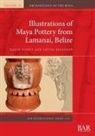 Louise Belanger, Karen Pierce - Illustrations of Maya Pottery from Lamanai, Belize