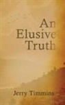 Jerry Timmins - AN ELUSIVE TRUTH