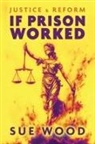 Sue Wood - If Prison Worked