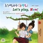 Shelley Admont, Kidkiddos Books - Let's play, Mom! (Amharic English Bilingual Children's Book)