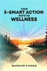 Madelyn P. Riego - Your e-Smart Action Path to Wellness