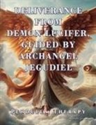 Daniela Granados - Deliverance from Demon Lucifer, Guided by Archangel Jegudiel