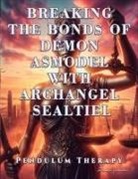 Daniela Granados - Breaking the Bonds of Demon Asmodel with Archangel Sealtiel