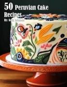 Kelly Johnson - 50 Peruvian Cake Recipes