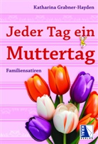 Katharina Grabner-Hayden - Jeder Tag ein Muttertag