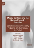 Paul A Obi, Abiodun Adeniyi, Sani K Usman et al, Paul Obi, Paul A. Obi, Sani K. Usman... - Media, Conflicts and the National Security Question