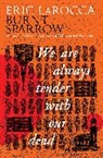 Eric LaRocca, Eric LaRocca, Erica LaRocca - Burnt Sparrow - We Are Always Tender With Our Dead