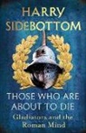 Harry Sidebottom, Sidebottom Harry - Those Who Are About To Die