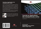 Anurag Jyoti, Raghvendra Kumar Mishra, Rajesh Singh Tomar - Toxicité et applications des nanoparticules vertes
