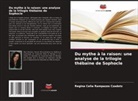 Regina Celia Rampazzo Czadotz - Du mythe à la raison: une analyse de la trilogie thébaine de Sophocle