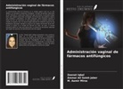 Zeenat Iqbal, M. Aamir Mirza, Ammar Ali Saleh Jaber - Administración vaginal de fármacos antifúngicos