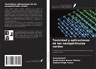 Anurag Jyoti, Raghvendra Kumar Mishra, Rajesh Singh Tomar - Toxicidad y aplicaciones de las nanopartículas verdes