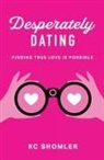 Kc Shomler - Desperately Dating