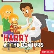 Ruby Nelson - Harry at the Doctors The Fun & Creative Introductory Doctor Visit Book for Kids and Toddlers
