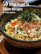 Kelly Johnson - 50 From Home to Tokyo Recipes