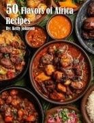 Kelly Johnson - 50 Flavors of Africa Recipes