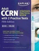 Kaplan Nursing - Adult CCRN Strategies, Practice, and Review with 2 Practice Tests