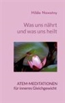 Hilda Nowotny - Was uns nährt und was uns heilt