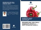 Dhinga, Jinesh Dhingani, Iteshkumar Kapadiya, Jayadipkumar Talaviya - BEHANDLUNG VON CHILLI (Capsicum annum L.) WILT [Fusarium solani ]