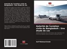 Asif Mahmud Arnob - Autorité de l'aviation civile du Bangladesh : Une étude de cas