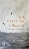Sacha O'Grady - This Merciless Beauty