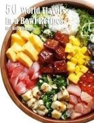 Kelly Johnson - 50 World Flavors in a Bowl Recipes