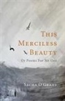 Sacha O'Grady - This Merciless Beauty