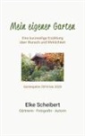Elke Scheibert - Mein eigener Garten - Eine kurzweilige Erzählung über Wunsch und Wirklichkeit
