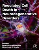 Aiman Saad El-Khatib, Heba Mohamed Mansour - Regulated Cell Death in Neurodegenerative Disorders